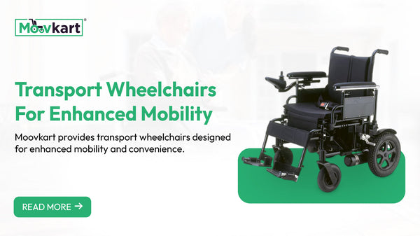 Empower Your Mobility with Premium Transport Wheelchairs from Moovkart