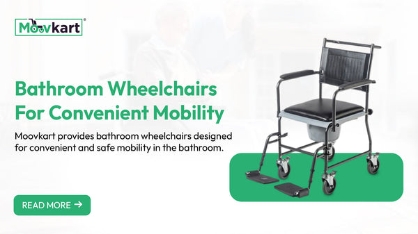 Enhance Your Bathroom Safety and Independence with Premium Bathroom Wheelchairs from Moovkart