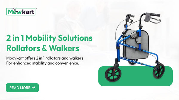 Empower Your Independence with Premium Walker Wheelchair Combos from Moovkart