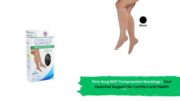 Firm Surg WGT Compression Stockings: Your Essential Support for Comfort and Health