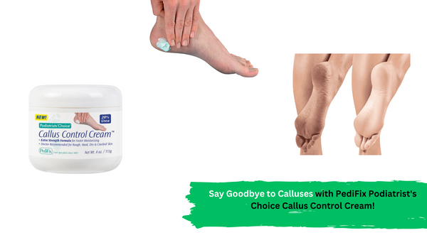 Say Goodbye to Calluses with PediFix Podiatrist's Choice Callus Control Cream!